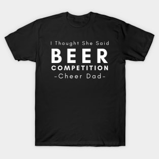 I Thought She Said Beer Competition T-Shirt